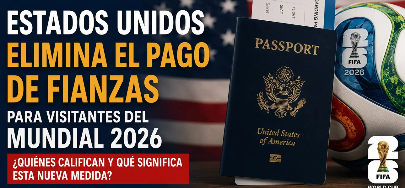 EE.UU. elimina fianzas de hasta $15.000 para visas del Mundial 2026