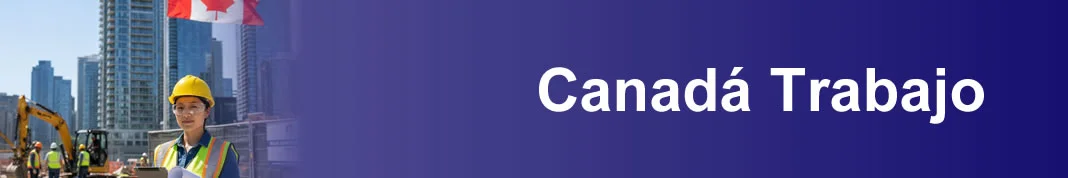 Información Sobre Trabajo En Canadá Información Sobre Trabajo En Canadá